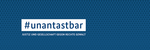 Die Würde des Menschen ist #unantastbar. Justiz und Gesellschaft gegen rechte Gewalt