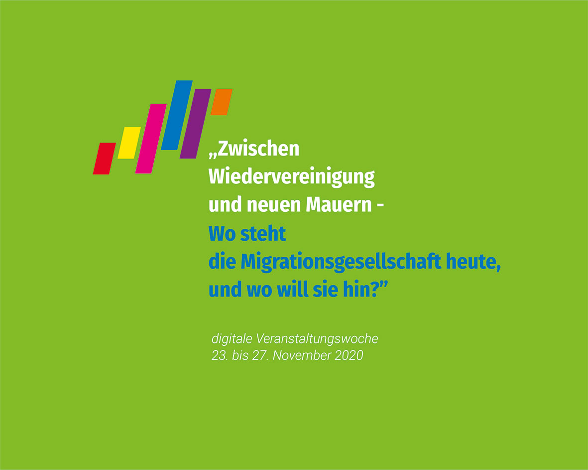 Digitale Fachkonferenz: "Zwischen Wiedervereinigung und neuen Mauern - Wo steht die Migrationsgesellschaft heute, und wo will sie hin?"